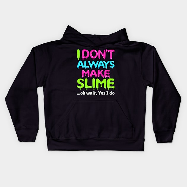 Slime Shirt - I Don't Always Make Slime Kids Hoodie by redbarron